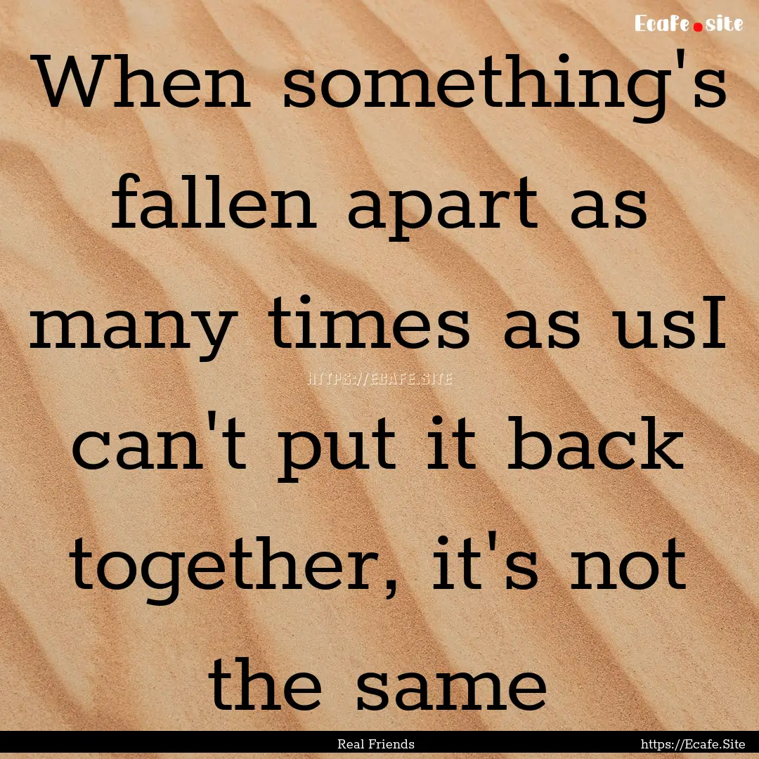 When something's fallen apart as many times.... : Quote by Real Friends