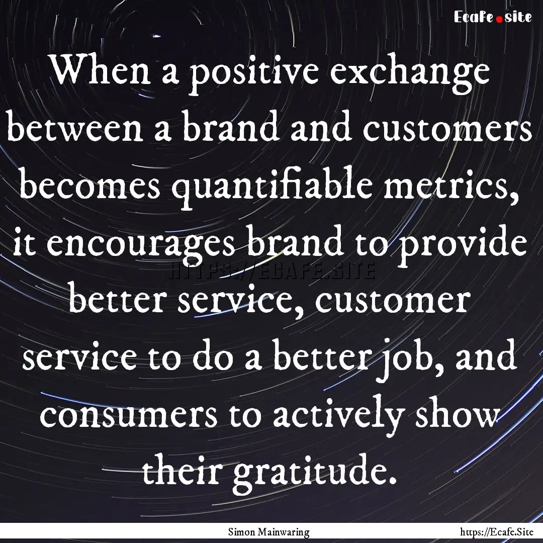 When a positive exchange between a brand.... : Quote by Simon Mainwaring