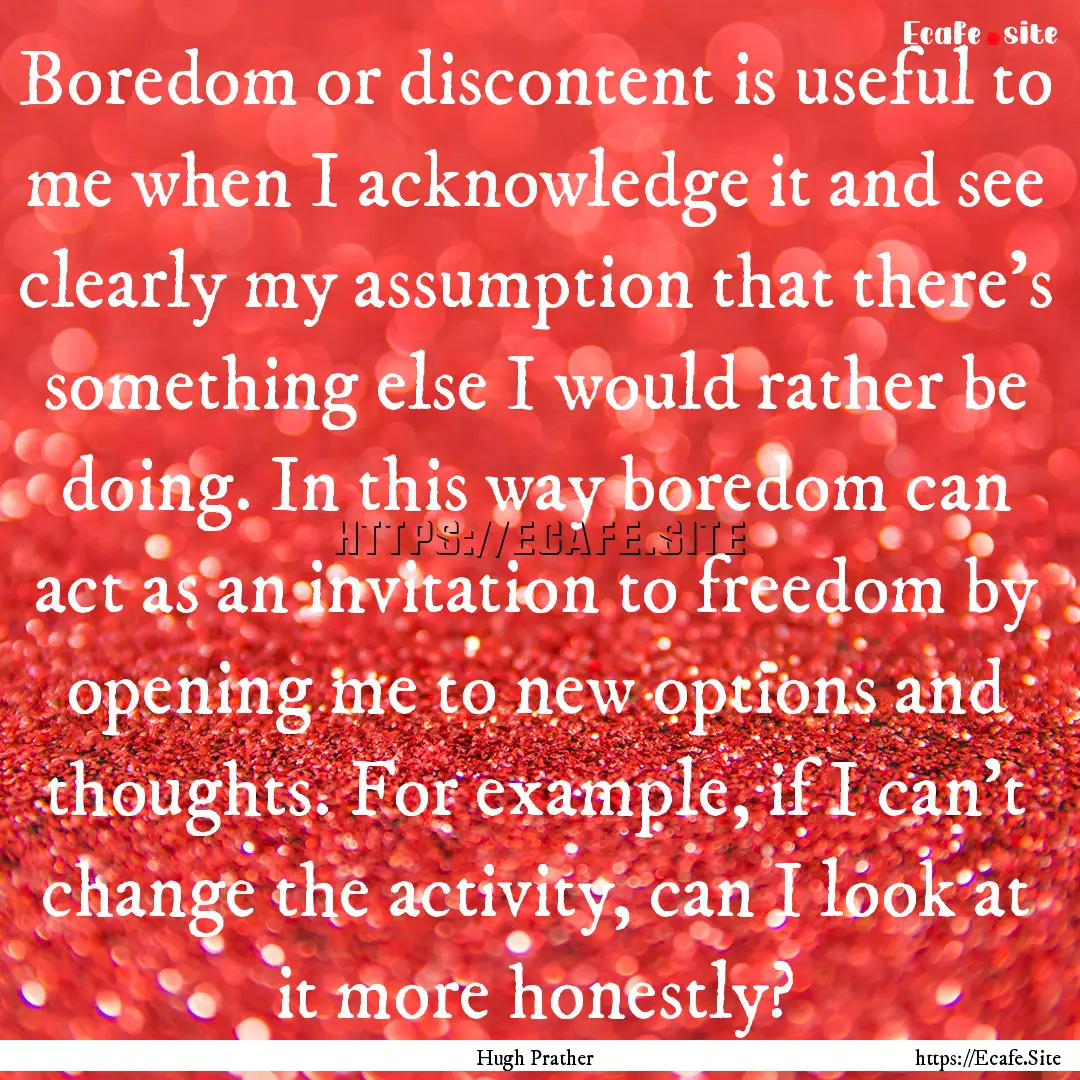 Boredom or discontent is useful to me when.... : Quote by Hugh Prather