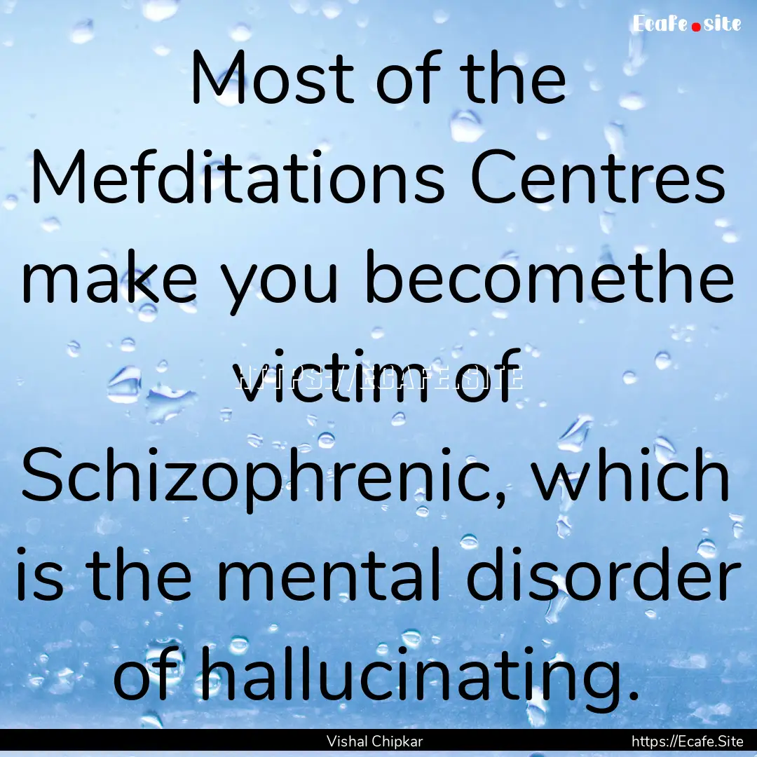 Most of the Mefditations Centres make you.... : Quote by Vishal Chipkar