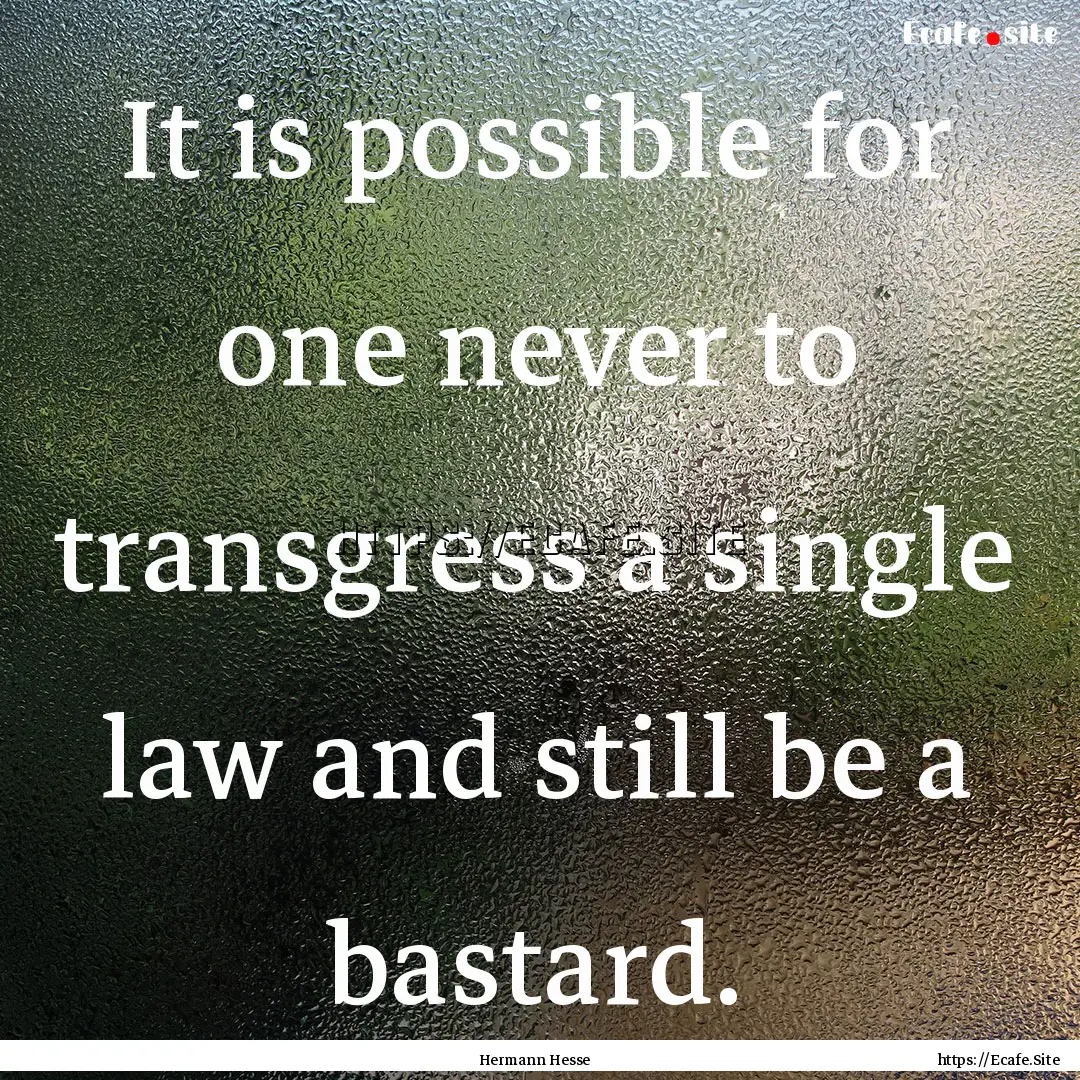 It is possible for one never to transgress.... : Quote by Hermann Hesse