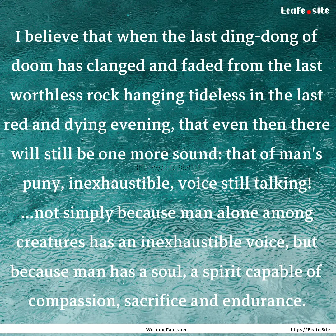 I believe that when the last ding-dong of.... : Quote by William Faulkner