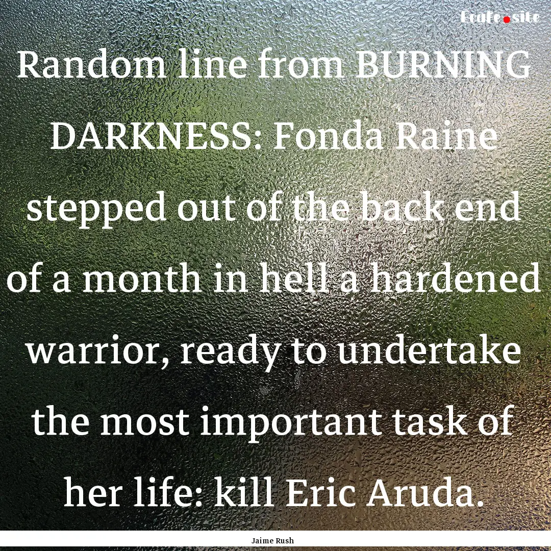 Random line from BURNING DARKNESS: Fonda.... : Quote by Jaime Rush