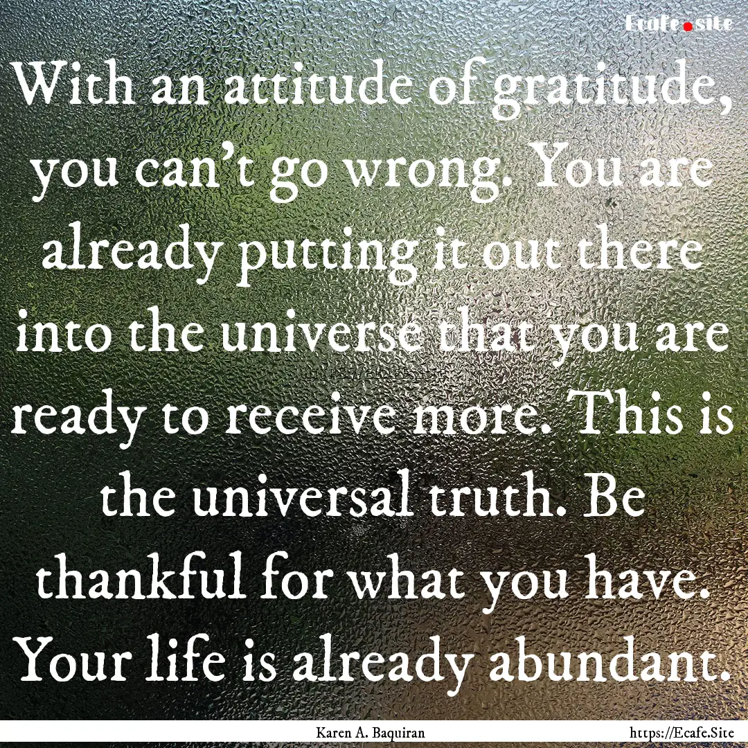 With an attitude of gratitude, you can't.... : Quote by Karen A. Baquiran