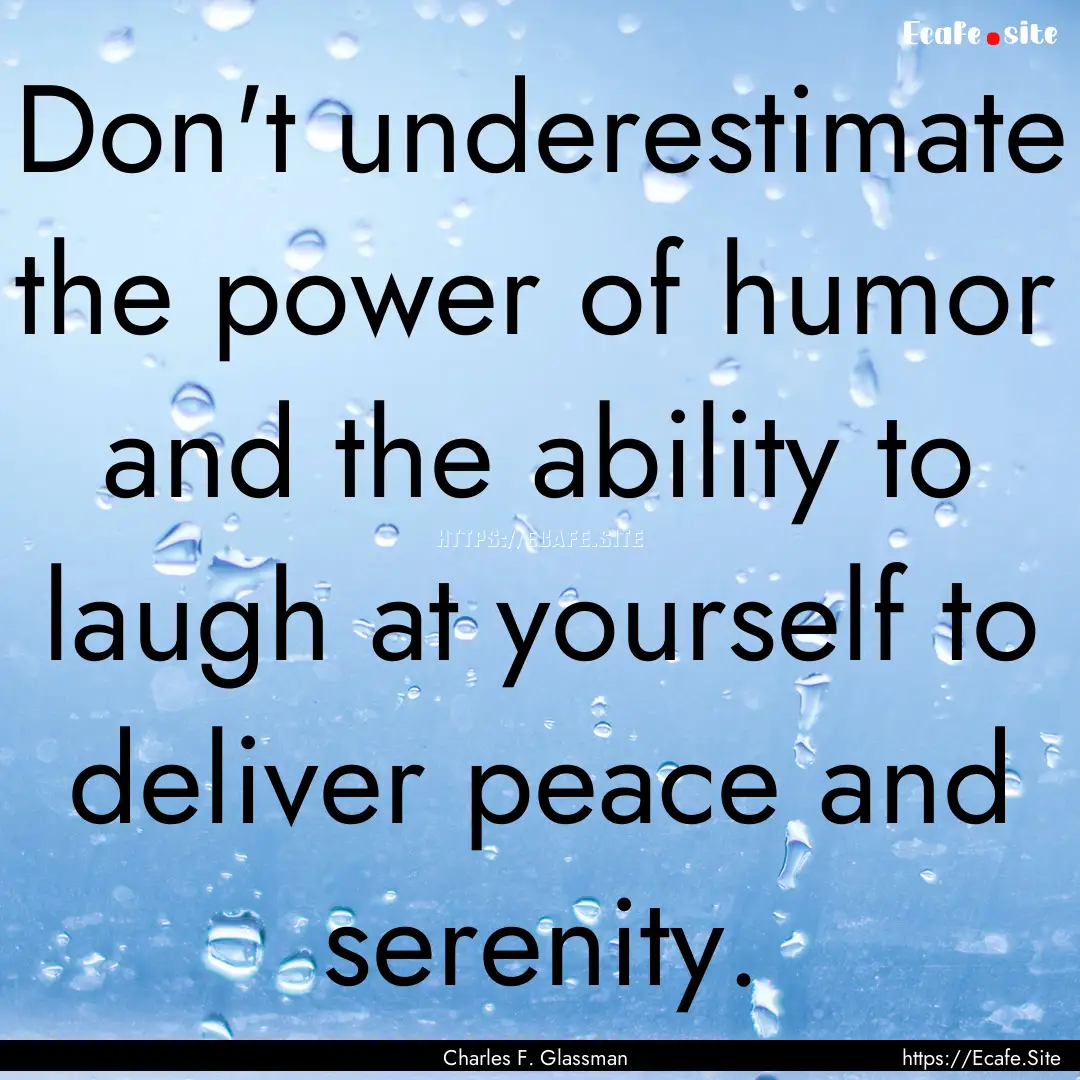 Don't underestimate the power of humor and.... : Quote by Charles F. Glassman