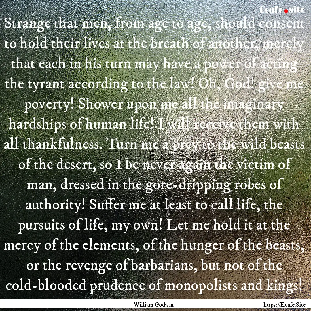 Strange that men, from age to age, should.... : Quote by William Godwin