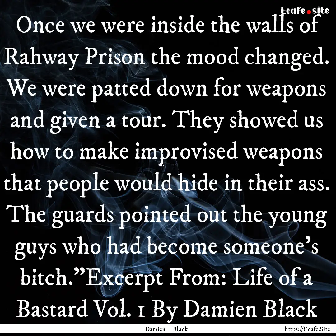 Once we were inside the walls of Rahway Prison.... : Quote by Damien Black