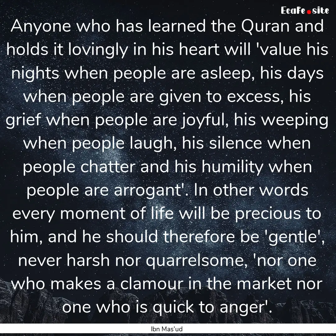 Anyone who has learned the Quran and holds.... : Quote by Ibn Mas'ud