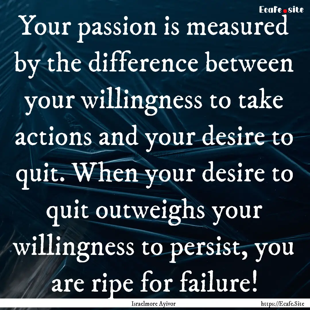 Your passion is measured by the difference.... : Quote by Israelmore Ayivor