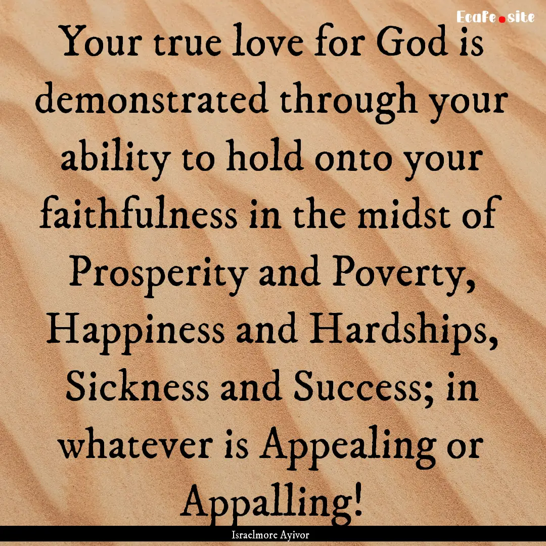 Your true love for God is demonstrated through.... : Quote by Israelmore Ayivor