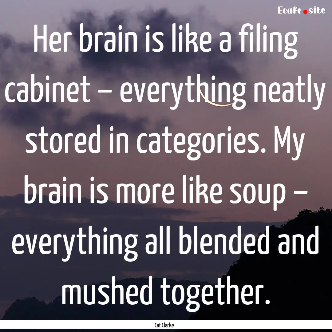 Her brain is like a filing cabinet – everything.... : Quote by Cat Clarke