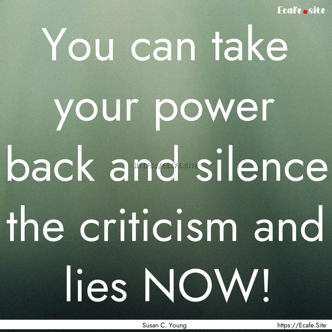 You can take your power back and silence.... : Quote by Susan C. Young