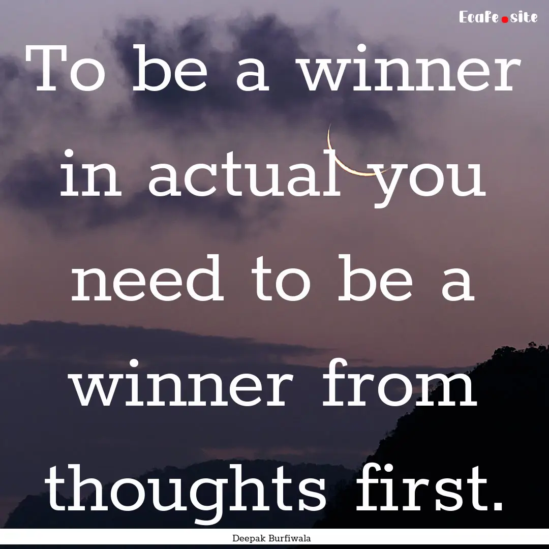 To be a winner in actual you need to be a.... : Quote by Deepak Burfiwala