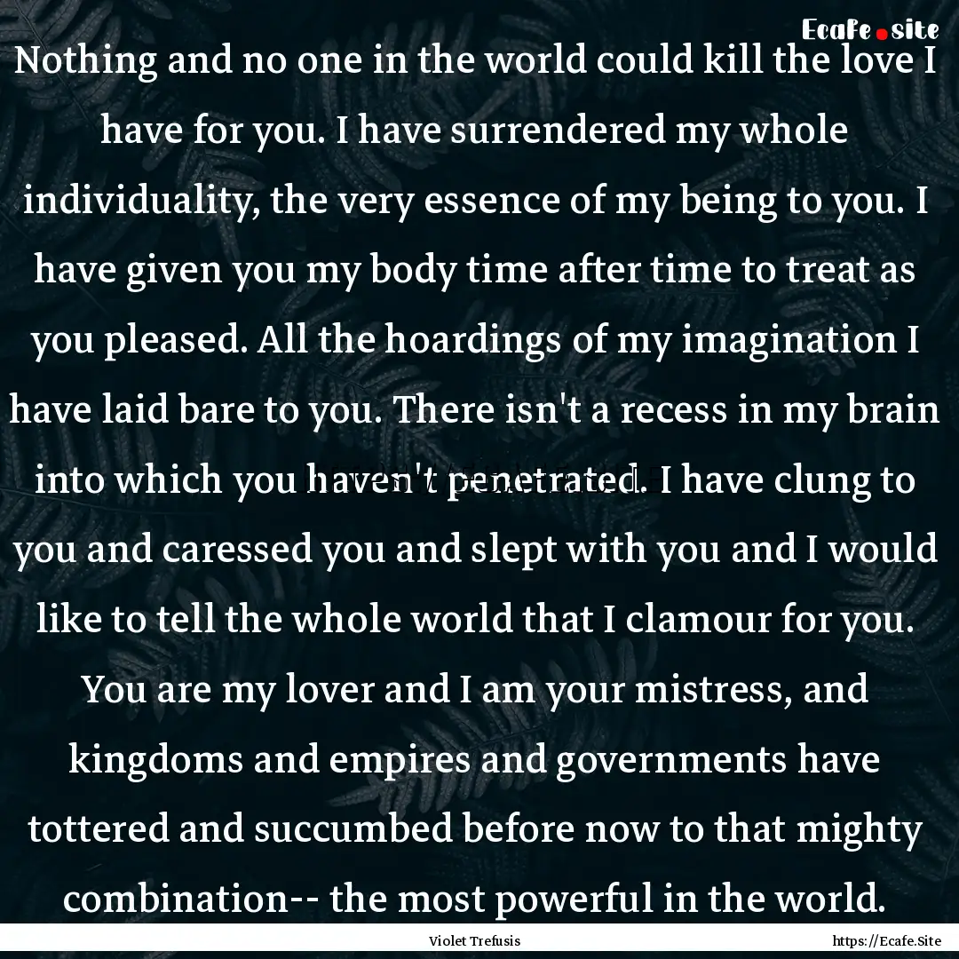 Nothing and no one in the world could kill.... : Quote by Violet Trefusis