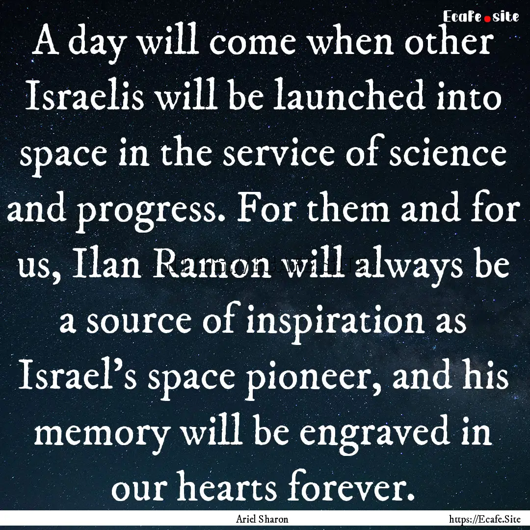 A day will come when other Israelis will.... : Quote by Ariel Sharon