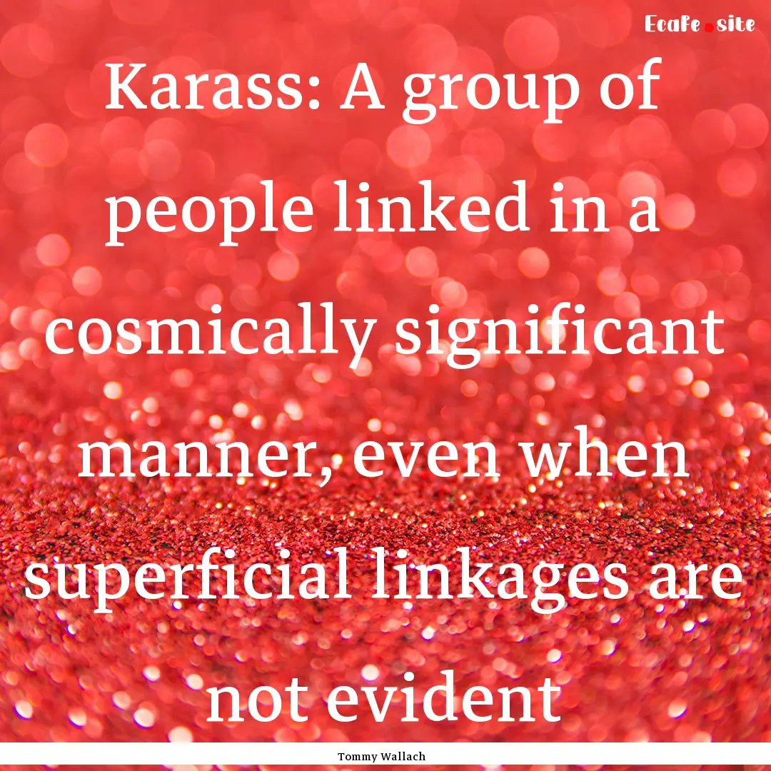 Karass: A group of people linked in a cosmically.... : Quote by Tommy Wallach