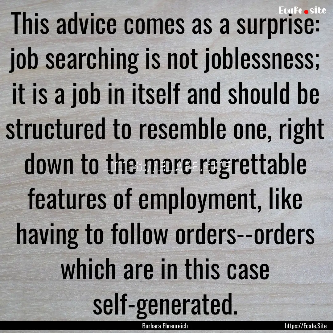 This advice comes as a surprise: job searching.... : Quote by Barbara Ehrenreich