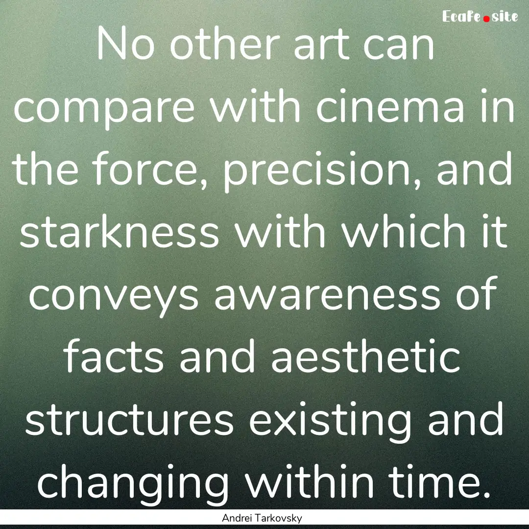 No other art can compare with cinema in the.... : Quote by Andrei Tarkovsky