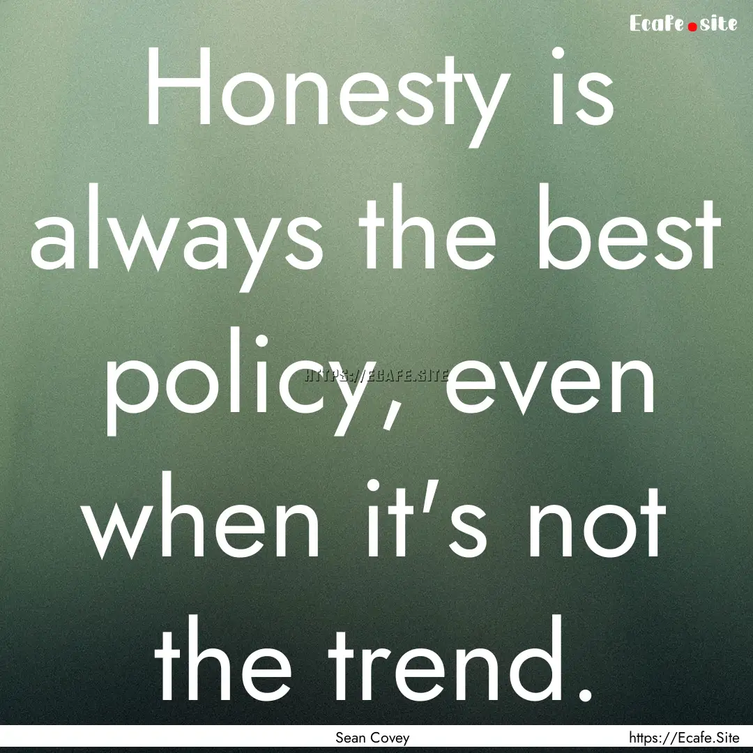 Honesty is always the best policy, even when.... : Quote by Sean Covey