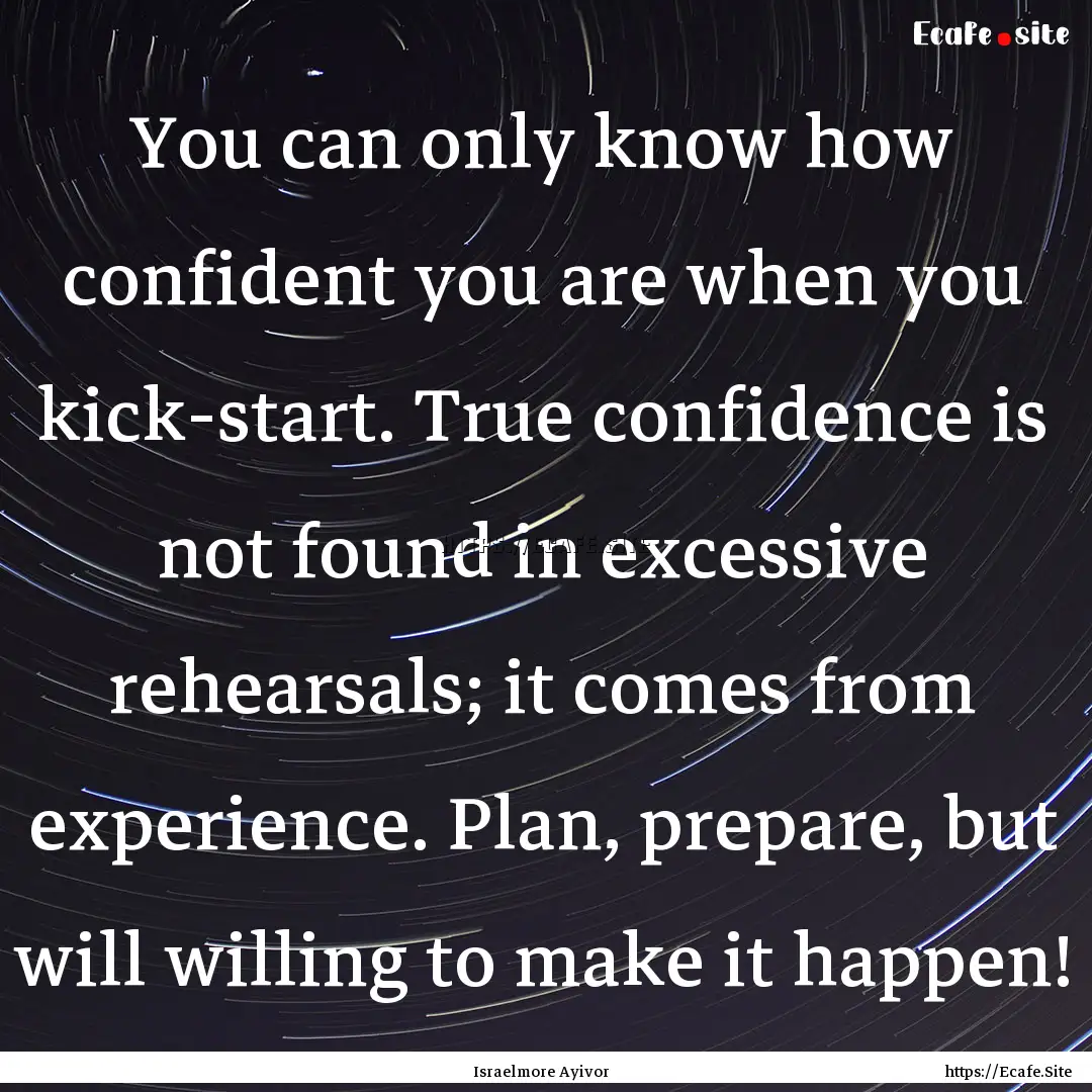 You can only know how confident you are when.... : Quote by Israelmore Ayivor