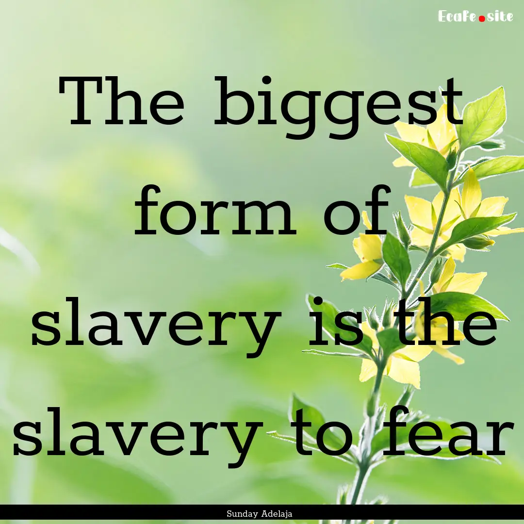 The biggest form of slavery is the slavery.... : Quote by Sunday Adelaja