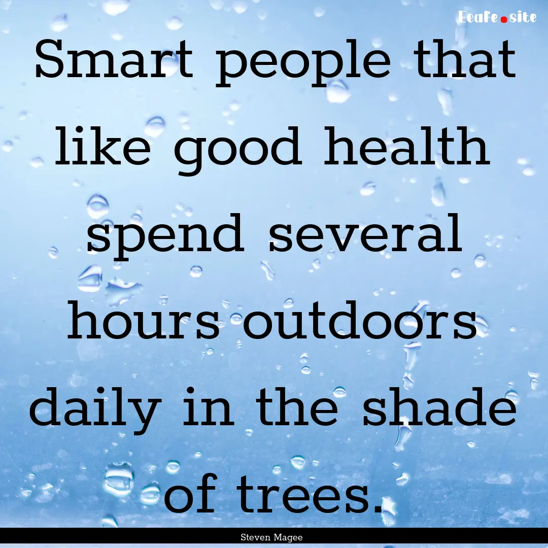 Smart people that like good health spend.... : Quote by Steven Magee