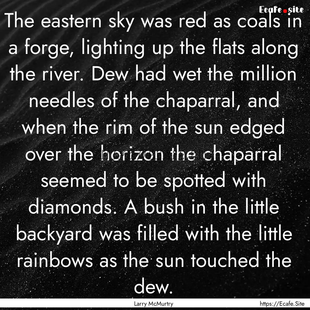 The eastern sky was red as coals in a forge,.... : Quote by Larry McMurtry