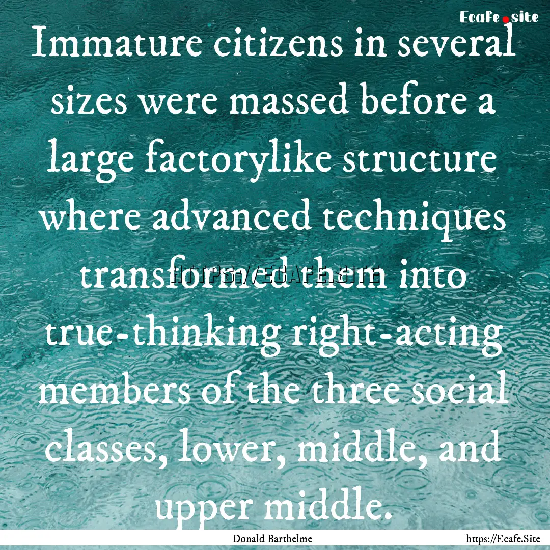 Immature citizens in several sizes were massed.... : Quote by Donald Barthelme