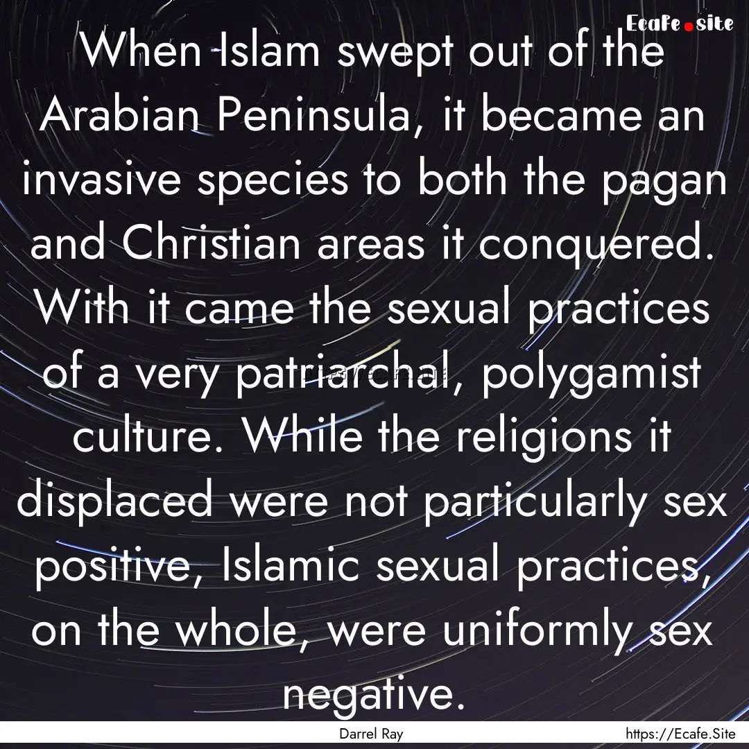 When Islam swept out of the Arabian Peninsula,.... : Quote by Darrel Ray