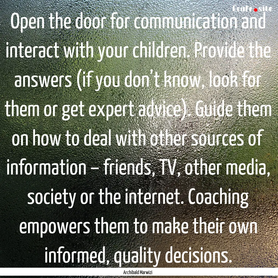 Open the door for communication and interact.... : Quote by Archibald Marwizi