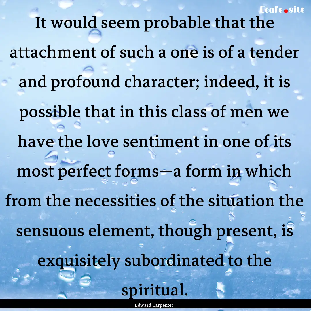 It would seem probable that the attachment.... : Quote by Edward Carpenter