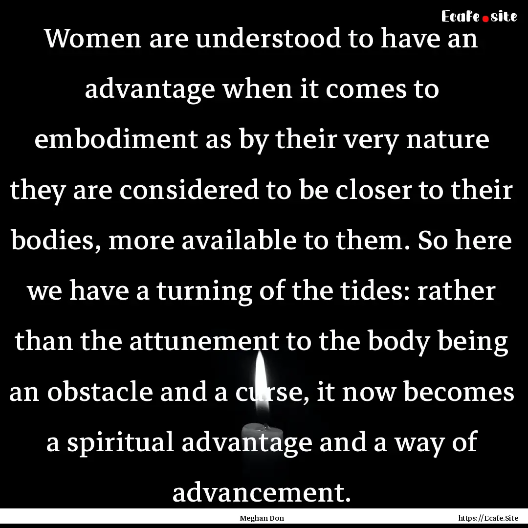 Women are understood to have an advantage.... : Quote by Meghan Don