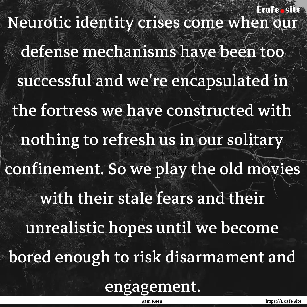 Neurotic identity crises come when our defense.... : Quote by Sam Keen