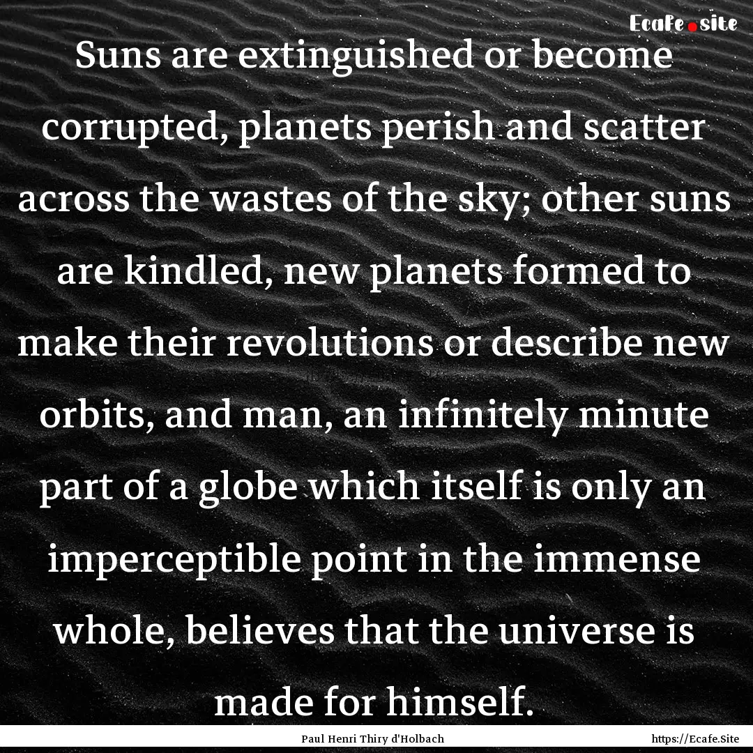 Suns are extinguished or become corrupted,.... : Quote by Paul Henri Thiry d'Holbach