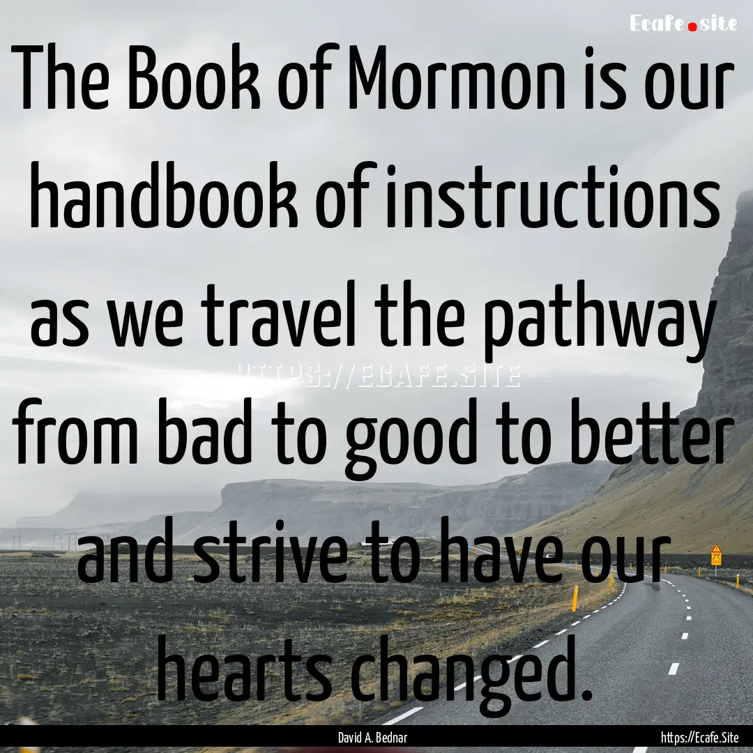 The Book of Mormon is our handbook of instructions.... : Quote by David A. Bednar