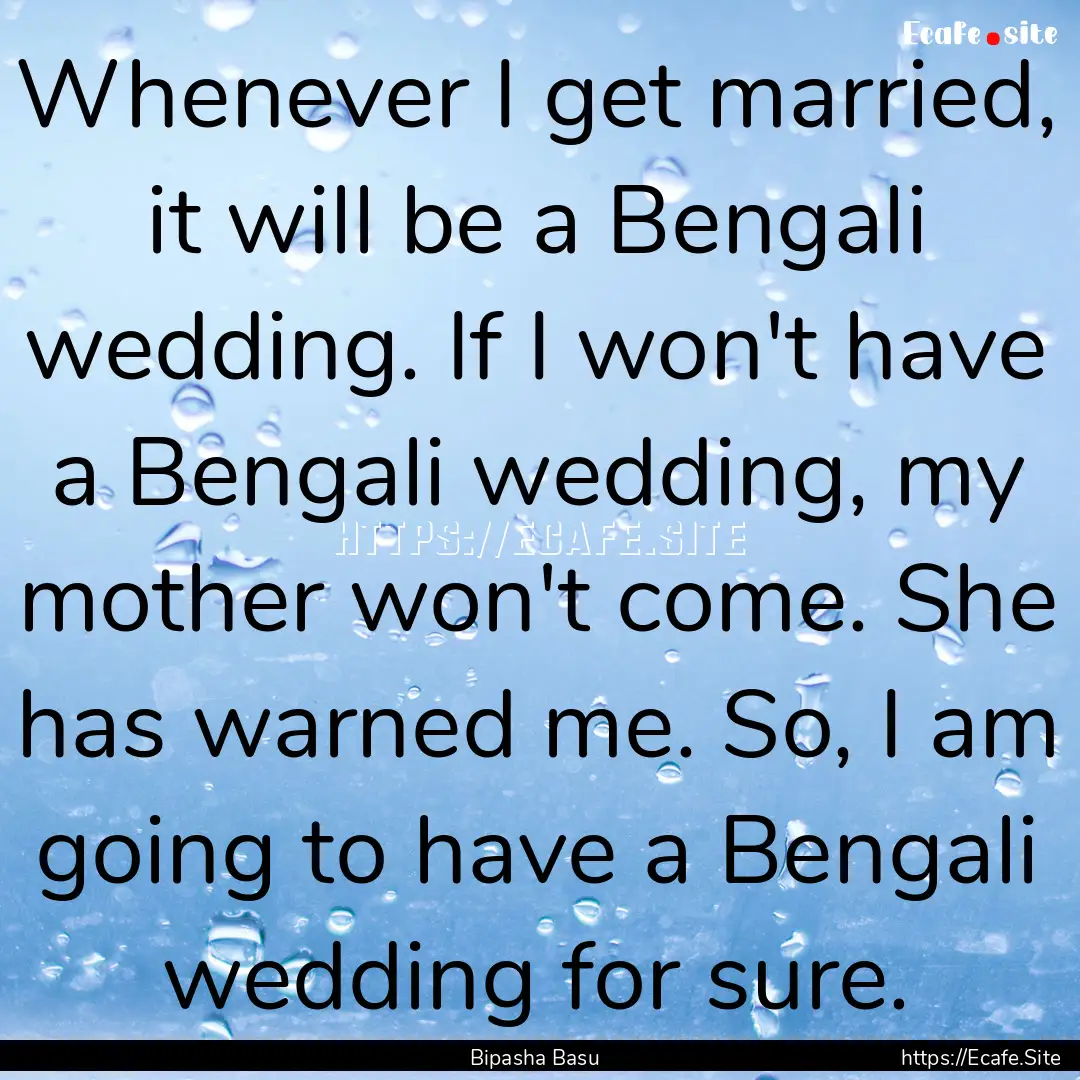 Whenever I get married, it will be a Bengali.... : Quote by Bipasha Basu