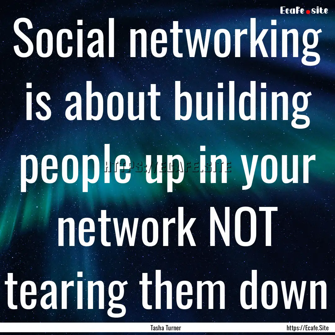 Social networking is about building people.... : Quote by Tasha Turner