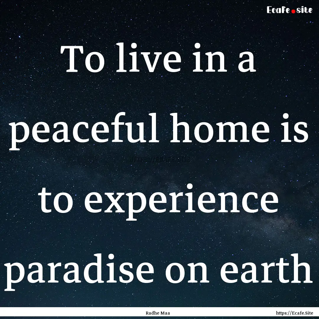 To live in a peaceful home is to experience.... : Quote by Radhe Maa