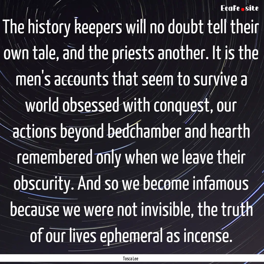 The history keepers will no doubt tell their.... : Quote by Tosca Lee