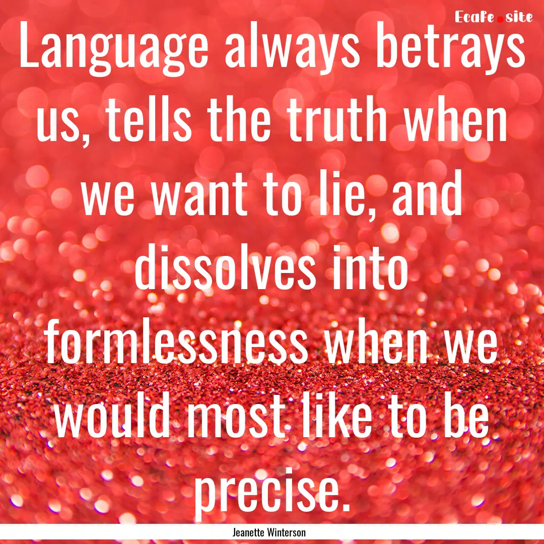 Language always betrays us, tells the truth.... : Quote by Jeanette Winterson