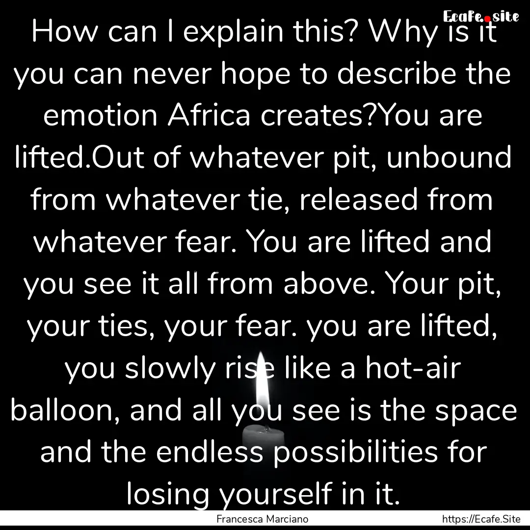 How can I explain this? Why is it you can.... : Quote by Francesca Marciano