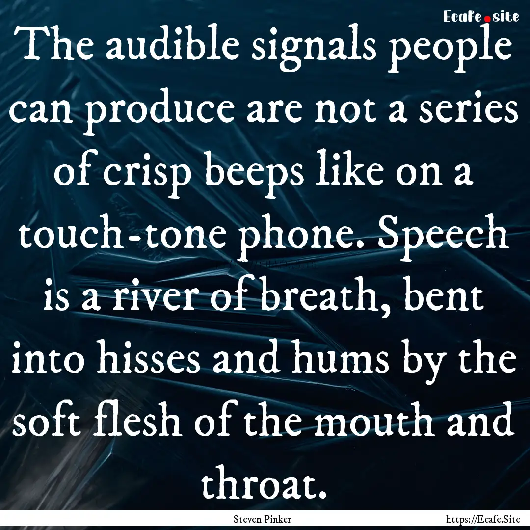 The audible signals people can produce are.... : Quote by Steven Pinker