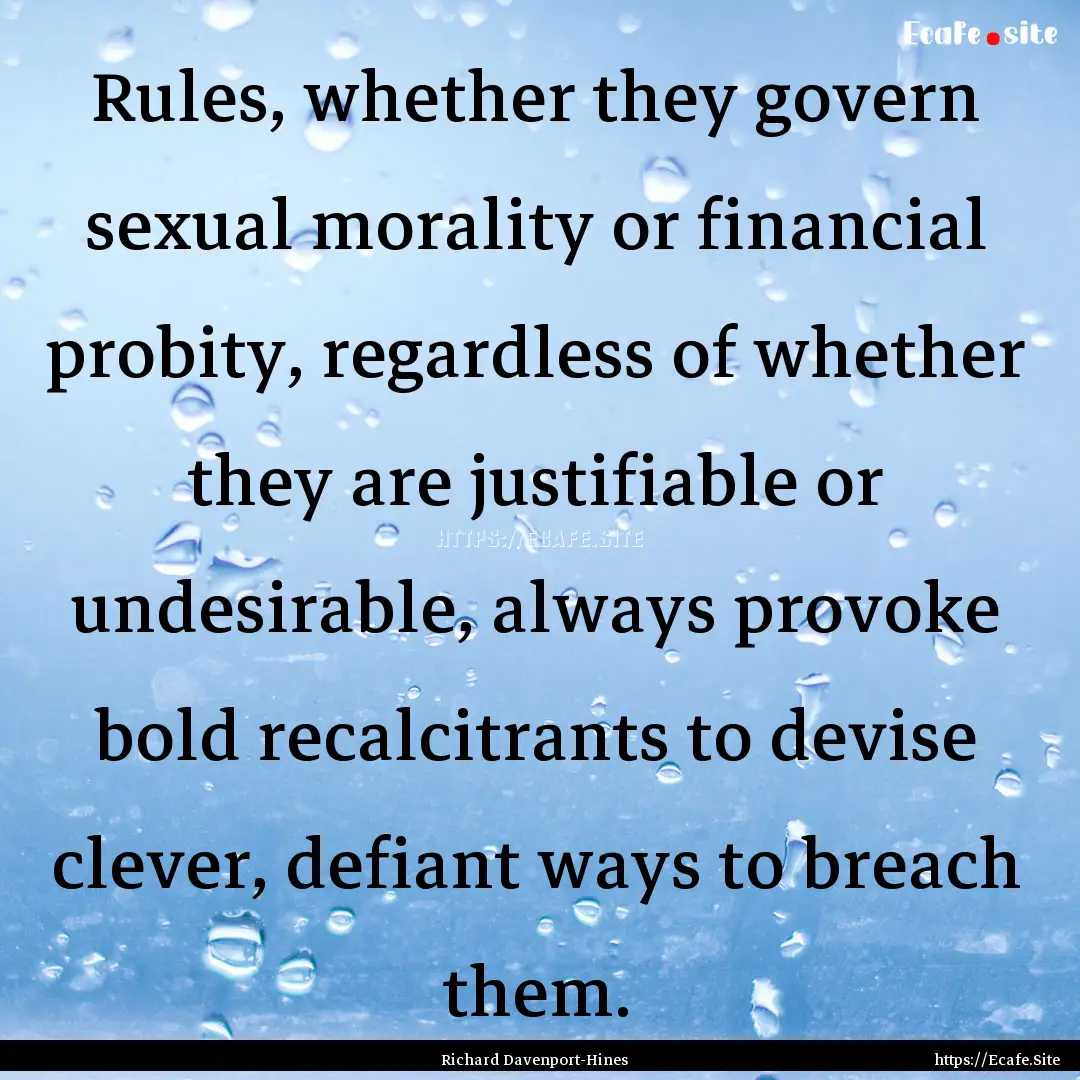 Rules, whether they govern sexual morality.... : Quote by Richard Davenport-Hines