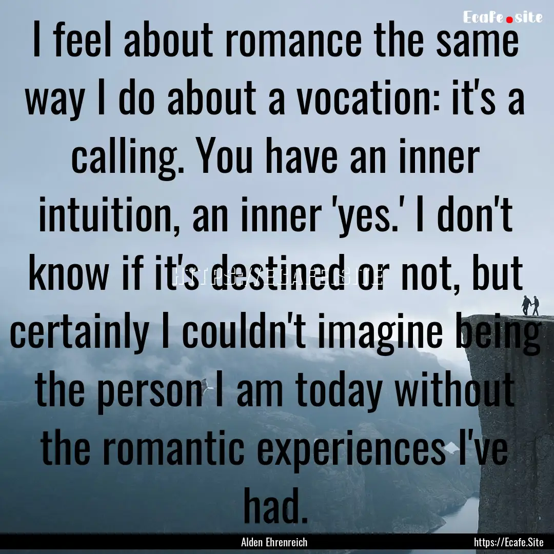 I feel about romance the same way I do about.... : Quote by Alden Ehrenreich