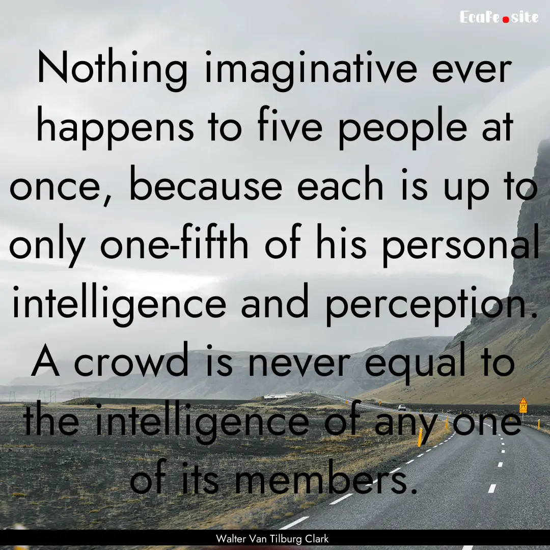 Nothing imaginative ever happens to five.... : Quote by Walter Van Tilburg Clark