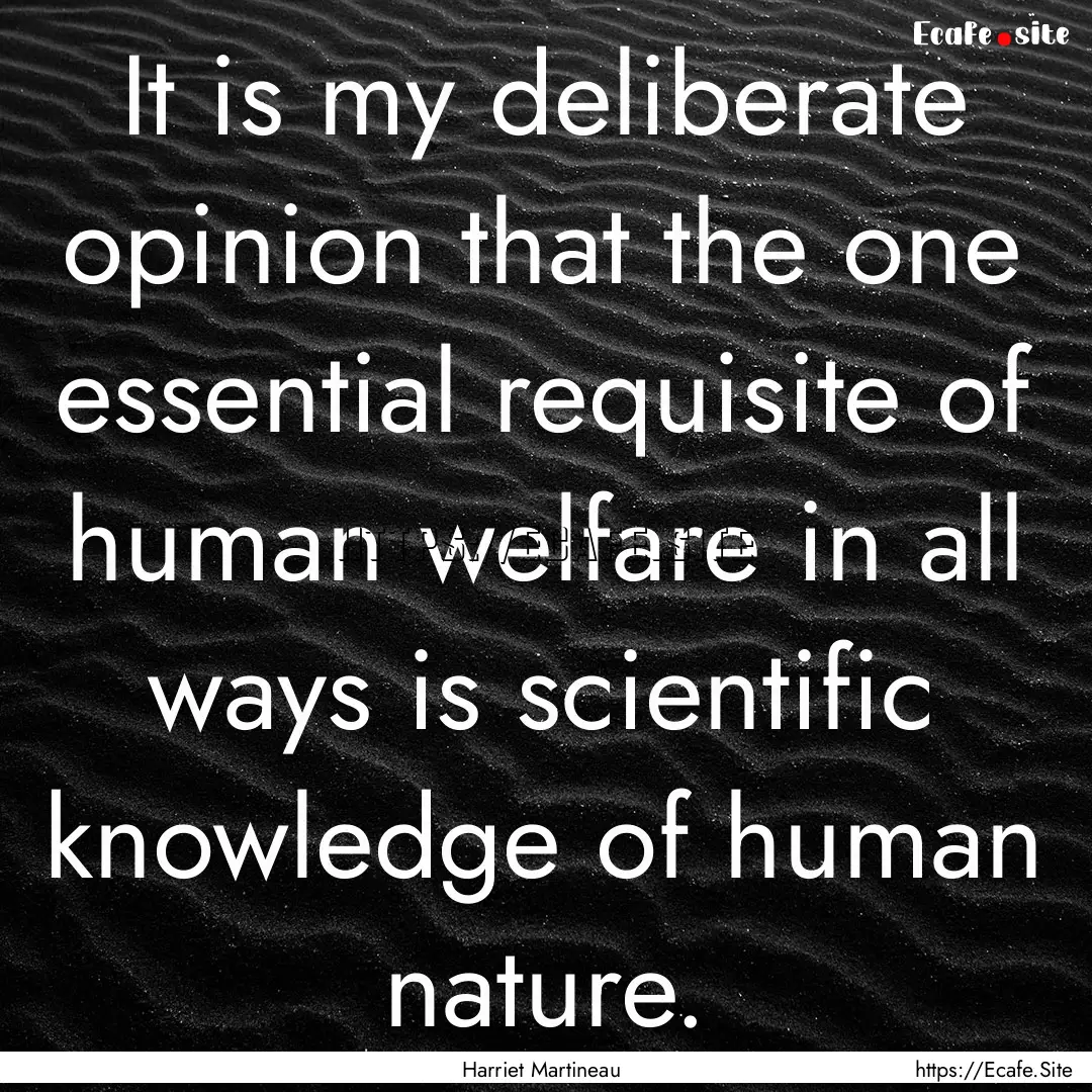 It is my deliberate opinion that the one.... : Quote by Harriet Martineau