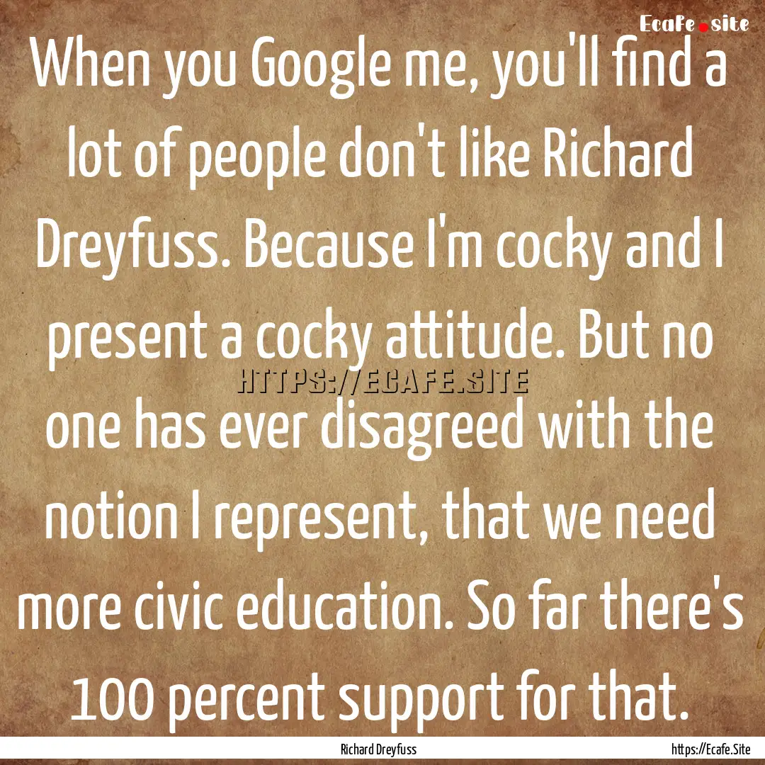 When you Google me, you'll find a lot of.... : Quote by Richard Dreyfuss