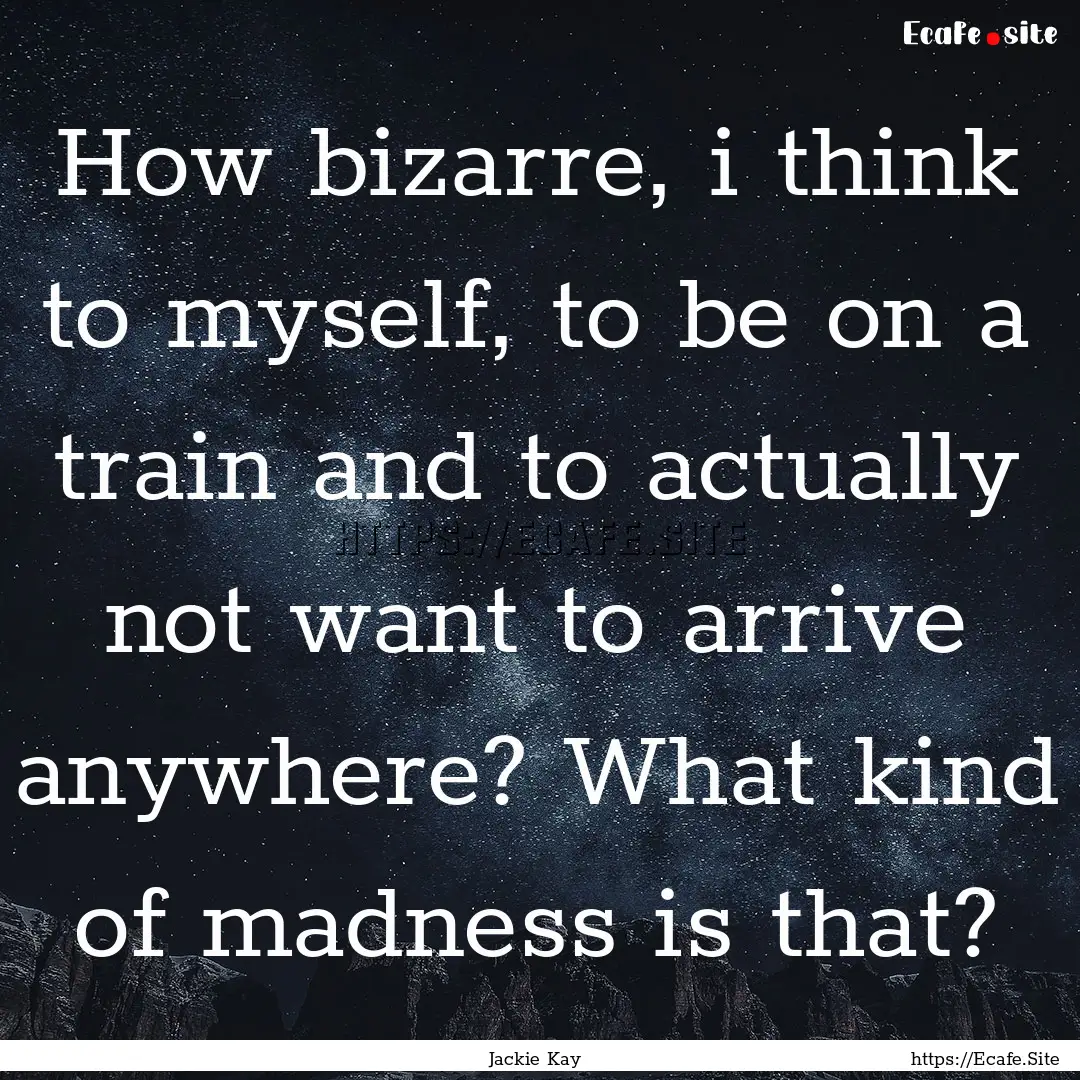 How bizarre, i think to myself, to be on.... : Quote by Jackie Kay