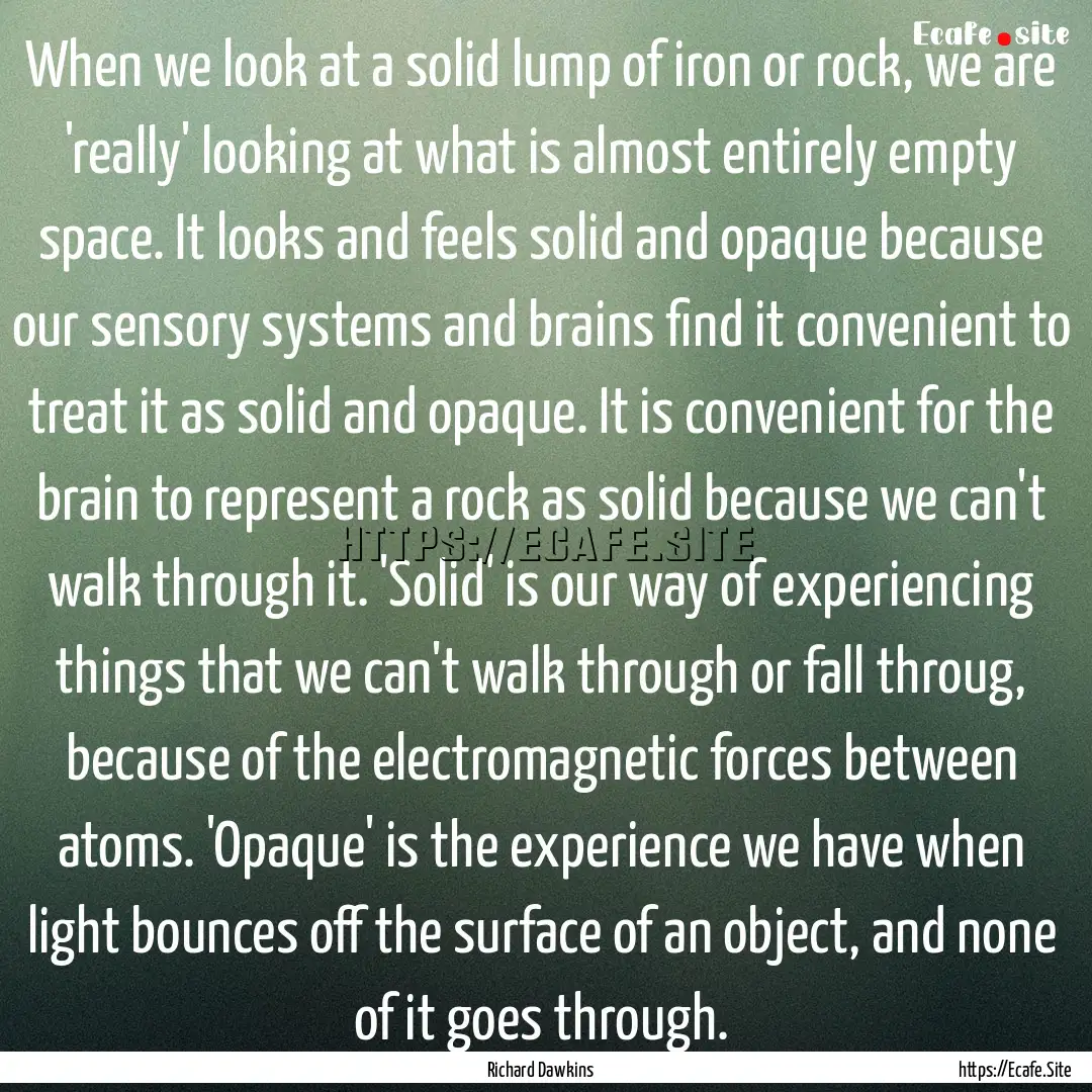 When we look at a solid lump of iron or rock,.... : Quote by Richard Dawkins