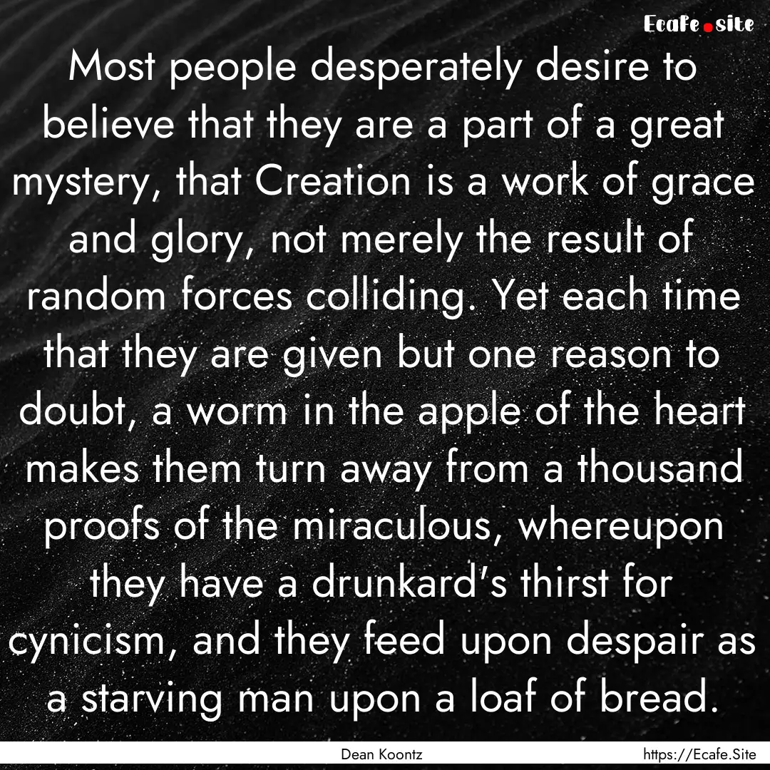 Most people desperately desire to believe.... : Quote by Dean Koontz